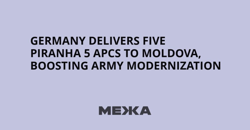 Germany delivers five Piranha 5 APCs to Moldova, boosting army modernization