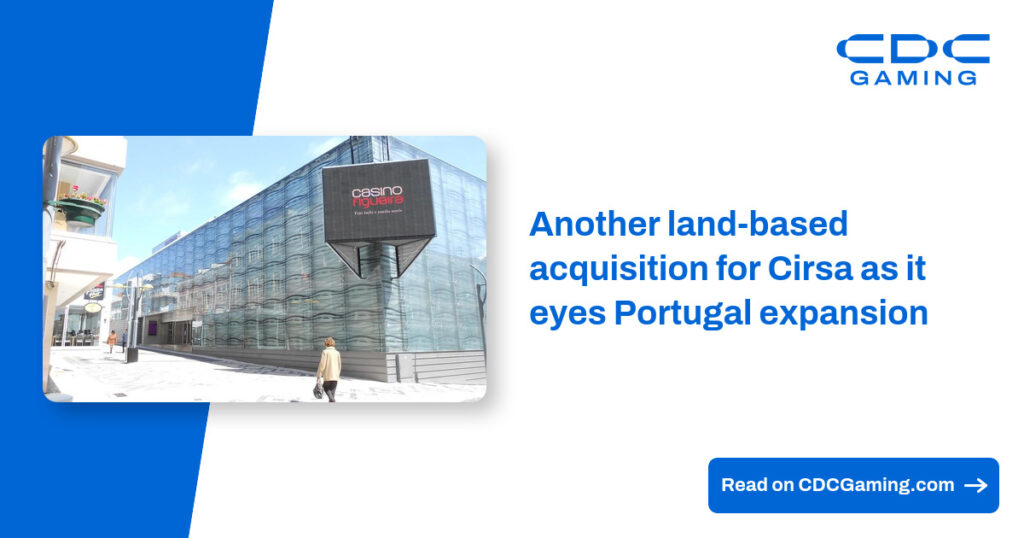 Another land-based acquisition for Cirsa as it eyes Portugal expansion – CDC Gaming
