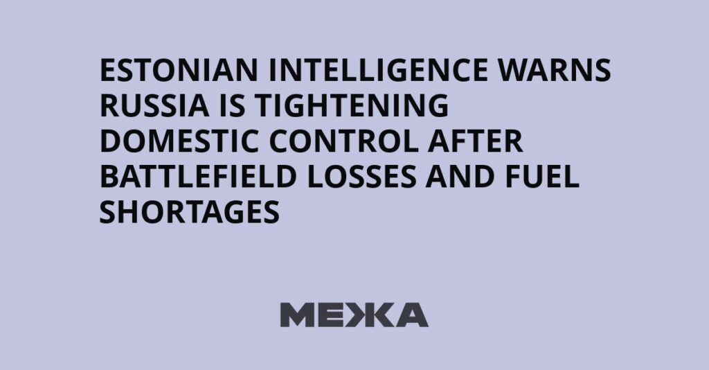 Estonian intelligence warns Russia is tightening domestic control after battlefield losses and fuel shortages | Ukraine news Estonian intelligence warns Russia is tightening domestic control after battlefield losses and fuel shortages