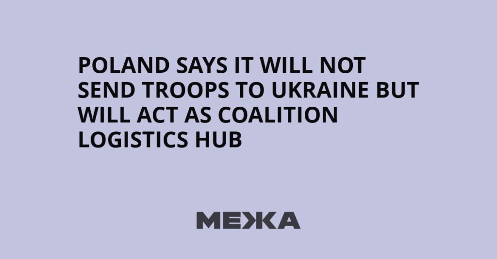 Poland says it will not send troops to Ukraine but will act as coalition logistics hub | Ukraine news Poland says it will not send troops to Ukraine but will act as coalition logistics hub