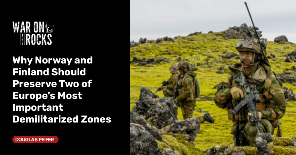 Why Norway and Finland Should Preserve Two of Europe’s Most Important Demilitarized Zones Why Norway and Finland Should Preserve Two of Europe's Most Important Demilitarized Zones