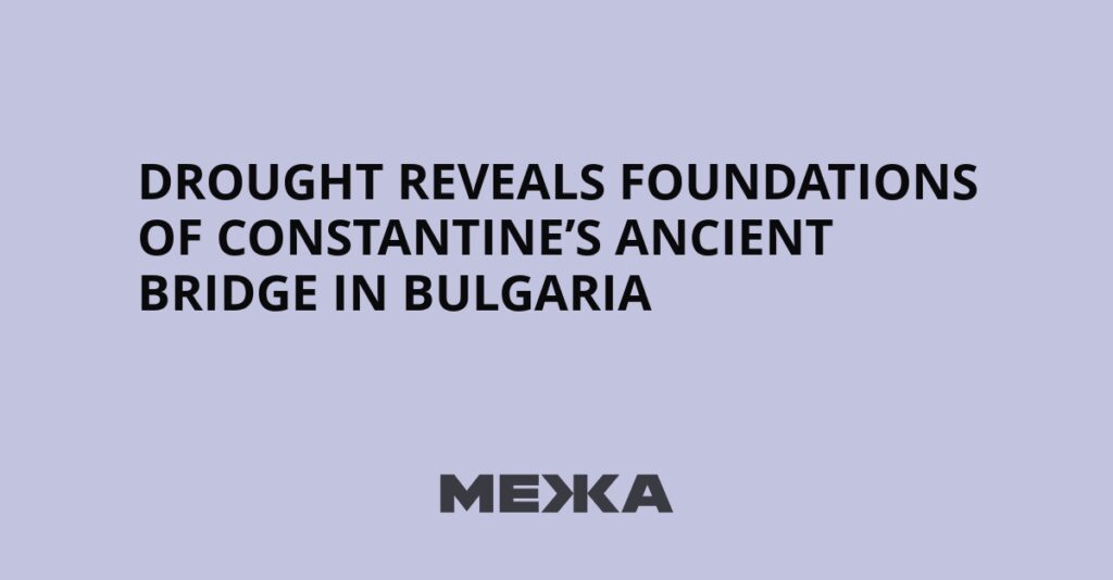 Drought Reveals Foundations of Constantine’s Ancient Bridge in Bulgaria | Ukraine news