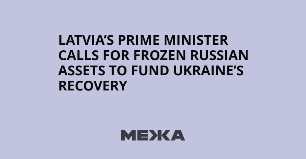 Latvia’s Prime Minister Calls for Frozen Russian Assets to Fund Ukraine’s Recovery | Ukraine news Latvia’s Prime Minister Calls for Frozen Russian Assets to Fund Ukraine’s Recovery | Ukraine news
