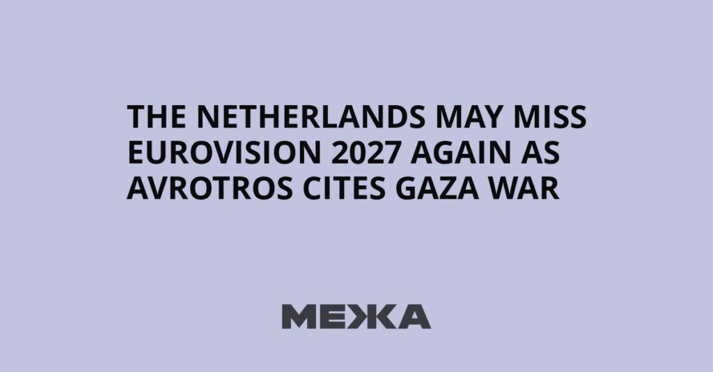 The Netherlands May Miss Eurovision 2027 Again as Avrotros Cites Gaza War | Ukraine news The Netherlands May Miss Eurovision 2027 Again as Avrotros Cites Gaza War | Ukraine news