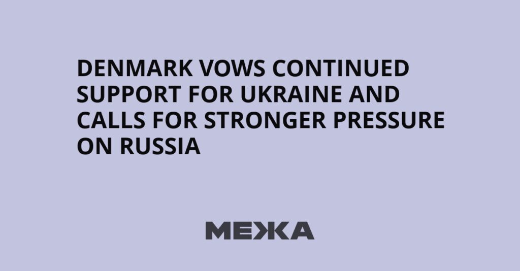 Denmark Vows Continued Support for Ukraine and Calls for Stronger Pressure on Russia | Ukraine news Denmark Vows Continued Support for Ukraine and Calls for Stronger Pressure on Russia | Ukraine news