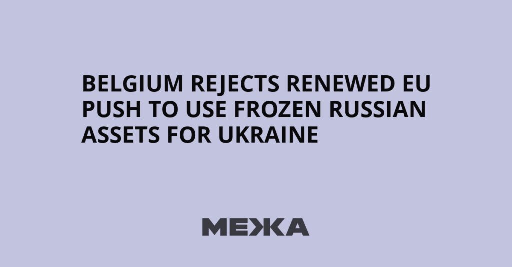 Belgium Rejects Renewed EU Push to Use Frozen Russian Assets for Ukraine | Ukraine news Belgium Rejects Renewed EU Push to Use Frozen Russian Assets for Ukraine | Ukraine news