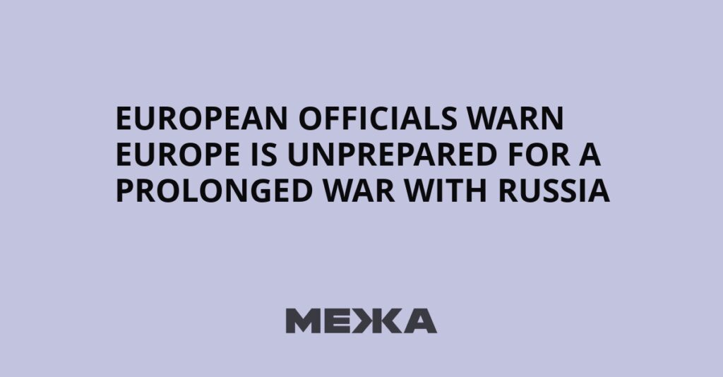 European Officials Warn Europe Is Unprepared for a Prolonged War with Russia | Ukraine news European Officials Warn Europe Is Unprepared for a Prolonged War with Russia | Ukraine news