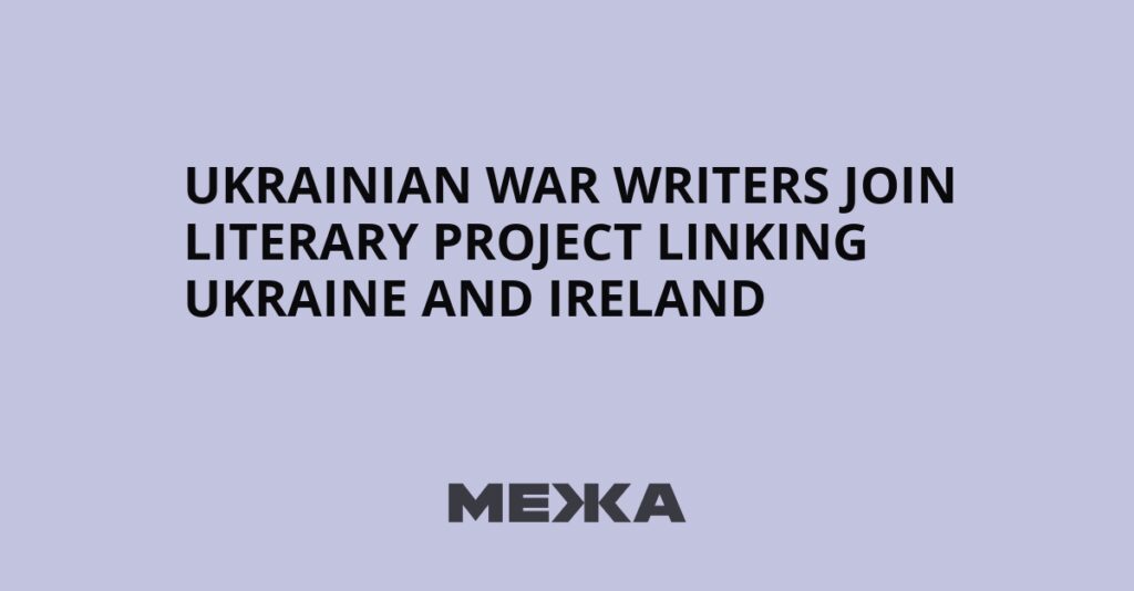 Ukrainian War Writers Join Literary Project Linking Ukraine and Ireland | Ukraine news