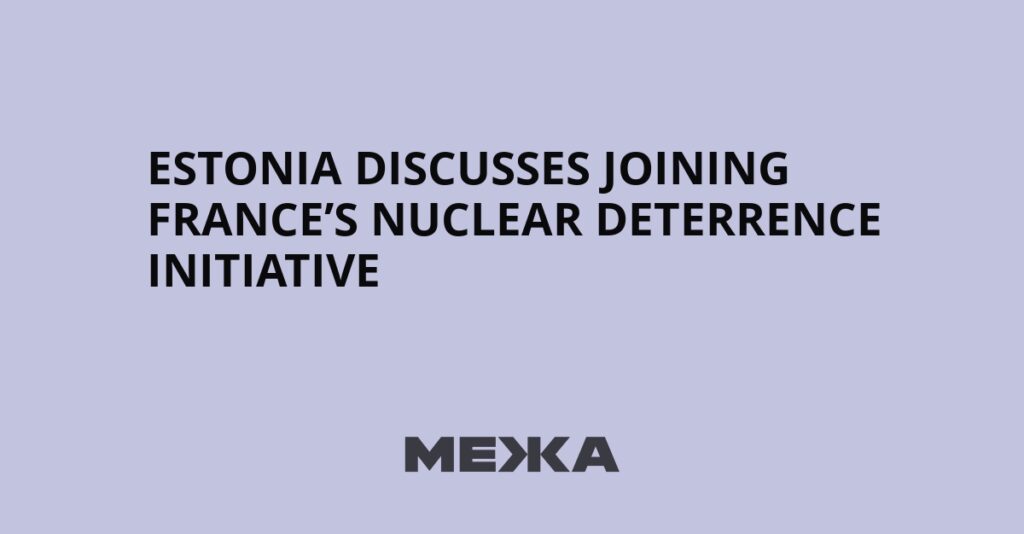 Estonia Discusses Joining France’s Nuclear Deterrence Initiative | Ukraine news