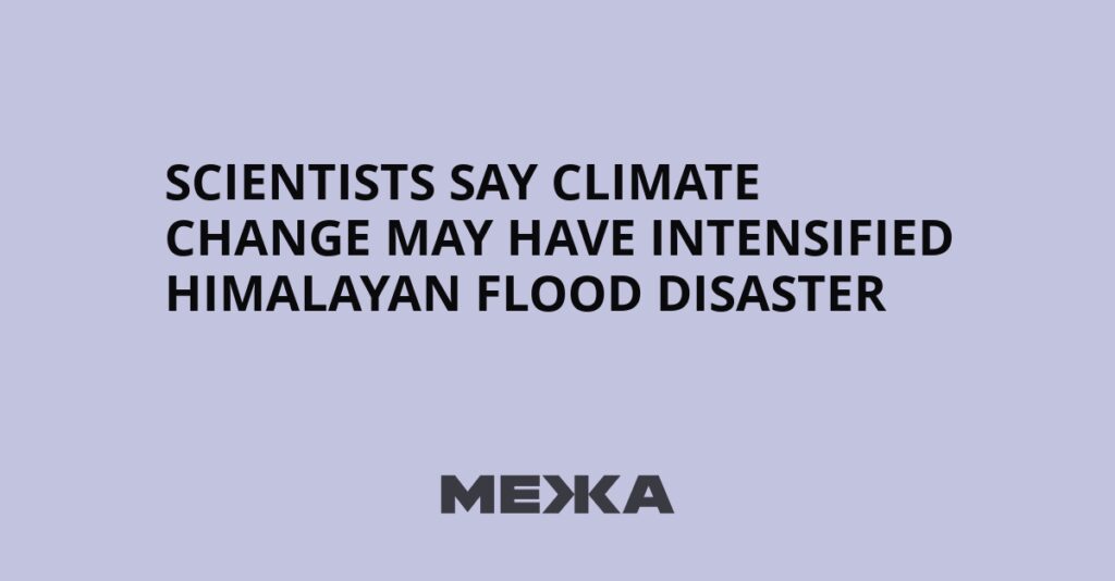 Scientists Say Climate Change May Have Intensified Himalayan Flood Disaster | Ukraine news