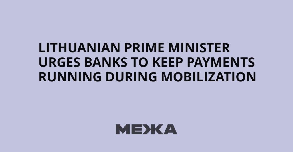 Lithuanian Prime Minister Urges Banks to Keep Payments Running During Mobilization | Ukraine news